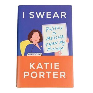 I Swear, Politics is Messier than My Minivan by Representative Katie Porter
